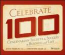 Image for Celebrate 100: centenarian secrets to success in business and life