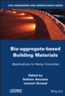 Image for Bio-aggregate-based Building Materials: Applications to Hemp Concretes
