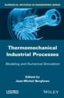 Image for Thermomechanical industrial processes: modeling and numerical simulation