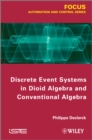 Image for Discrete event systems in dioid algebra and conventional algebra