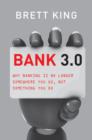 Image for Bank 3.0 : Why Banking Is No Longer Somewhere You Go But Something You Do