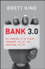 Image for Bank 3.0: Why Banking Is No Longer Somewhere You Go But Something You Do