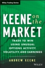 Image for Keene on the Market : Trade to Win Using Unusual Options Activity, Volatility, and Earnings