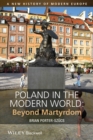 Image for Poland in the modern world: beyond martyrdom