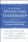Image for Transforming health care leadership: a systems guide to improve patient care, decrease costs, and improve population health