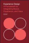Image for Experience design  : a framework for integrating brand, experience, and value