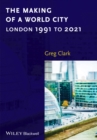 Image for The making of a world city: London 1991 to 2021