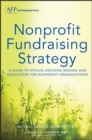 Image for Nonprofit fundraising strategy: a guide to ethical decision making and regulation for nonprofit organizations