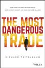 Image for The most dangerous trade: how short sellers uncover fraud, keep markets honest, and make and lose billions
