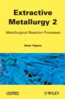 Image for Extractive Metallurgy 2: Metallurgical Reaction Processes