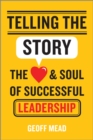 Image for Telling the story: the heart and soul of successful leadership