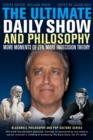 Image for The ultimate daily show and philosophy: more moments of Zen, more indecision theory : 86
