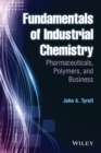 Image for Fundamentals of industrial chemistry  : pharmaceuticals, polymers, and business