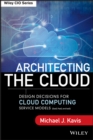 Image for Architecting the cloud  : design decisions for cloud computing service models (SaaS, PaaS, and IaaS)