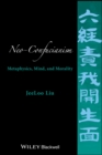 Image for Neo-Confucianism: metaphysics, mind, and morality