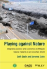 Image for Playing against nature  : integrating science and economics to mitigate natural hazards in an uncertain world