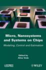 Image for Micro, nanosystems, and systems on chips: modeling, control, and estimation
