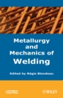Image for Metallurgy and Mechanics of Welding: Processes and Industrial Applications