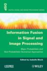 Image for Information Fusion in Signal and Image Processing: Major Probabilistic and Non-Probabilistic Numerical Approaches
