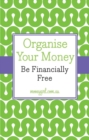 Image for Organise your money  : be financially free