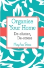 Image for Organise your home  : de-clutter, de-stress