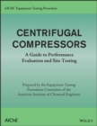 Image for AIChE Equipment Testing Procedure - Centrifugal Compressors : A Guide to Performance Evaluation and Site Testing