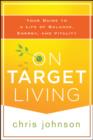 Image for On target living: your guide to a life of balance, energy and vitality