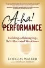 Image for A-ha! Performance: Building and Managing a Self-motivated Workforce