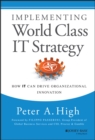 Image for Implementing world class IT strategy  : how IT can drive organizational innovation