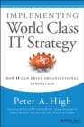 Image for Implementing world class IT strategy: how IT can drive organizational innovation