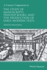 Image for A concise companion to the study of manuscripts, printed books, and the production of early modern texts