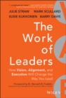 Image for The Work of Leaders : How Vision, Alignment, and Execution Will Change the Way You Lead