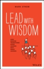 Image for Lead with wisdom  : how wisdom transforms good leaders into great leaders