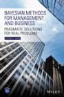 Image for Bayesian methods for management and business: pragmatic solutions for real problems