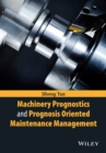 Image for Machinery Prognostics and Prognosis Oriented Maintenance Management