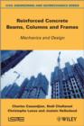 Image for Reinforced concrete beams, columns and frames: mechanics and design