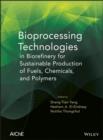Image for Bioprocessing technologies in biorefinery for sustainable production of fuels, chemicals, and polymers