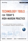 Image for Technology Tools for Today&#39;s High-Margin Practice -  How Client-Centered Financial Advisors Can Cut Paperwork, Overhead, and Wasted Hours
