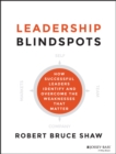 Image for Leadership blindspots: how successful leaders identify and overcome the weaknesses that matter