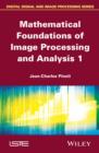 Image for Mathematical foundations of image processing and analysis