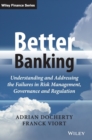 Image for Better banking  : understanding and addressing the failures in risk management, governance and regulation