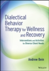 Image for Dialectical behavior therapy for wellness and recovery  : interventions and activities for diverse client needs