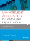 Image for Management Accounting in Health Care Organizations