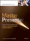 Image for Master presenter: lessons from the world&#39;s top experts on becoming a more influential speaker
