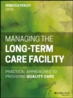 Image for Managing the long-term care facility: practical approaches to providing quality care