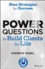 Image for Power Questions to Build Clients for Life: Nine Strategies for Success