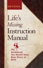 Image for Life&#39;s Missing Instruction Manual : The Guidebook You Should Have Been Given at Birth