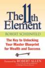 Image for The 11th Element : The Key to Unlocking Your Master Blueprint For Wealth and Success