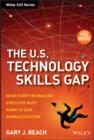 Image for The U.S. technology skills gap: what every technology executive must know to save America&#39;s future