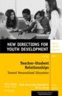 Image for Teacher-Student Relationships: Toward Personalized Education : New Directions for Youth Development, Number 137
